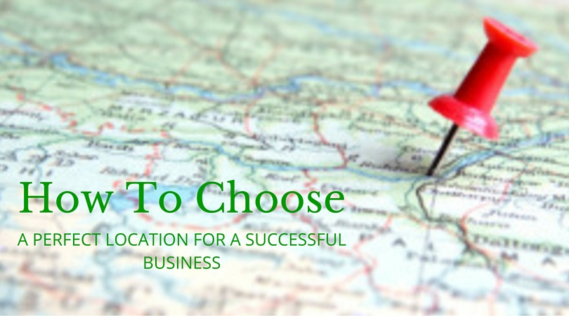 Choose A Perfect Location For Successful Business