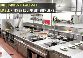 Grow Your Business Flawlessly With Reliable Kitchen Equipment Suppliers
