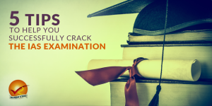5 Tips To Help You Successfully Crack The IAS Examination