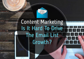 How Content Marketing Is Hard To Drive The Email List Growth?