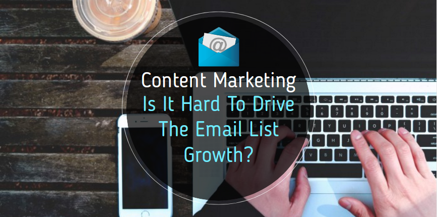 How Content Marketing Is Hard To Drive The Email List Growth?